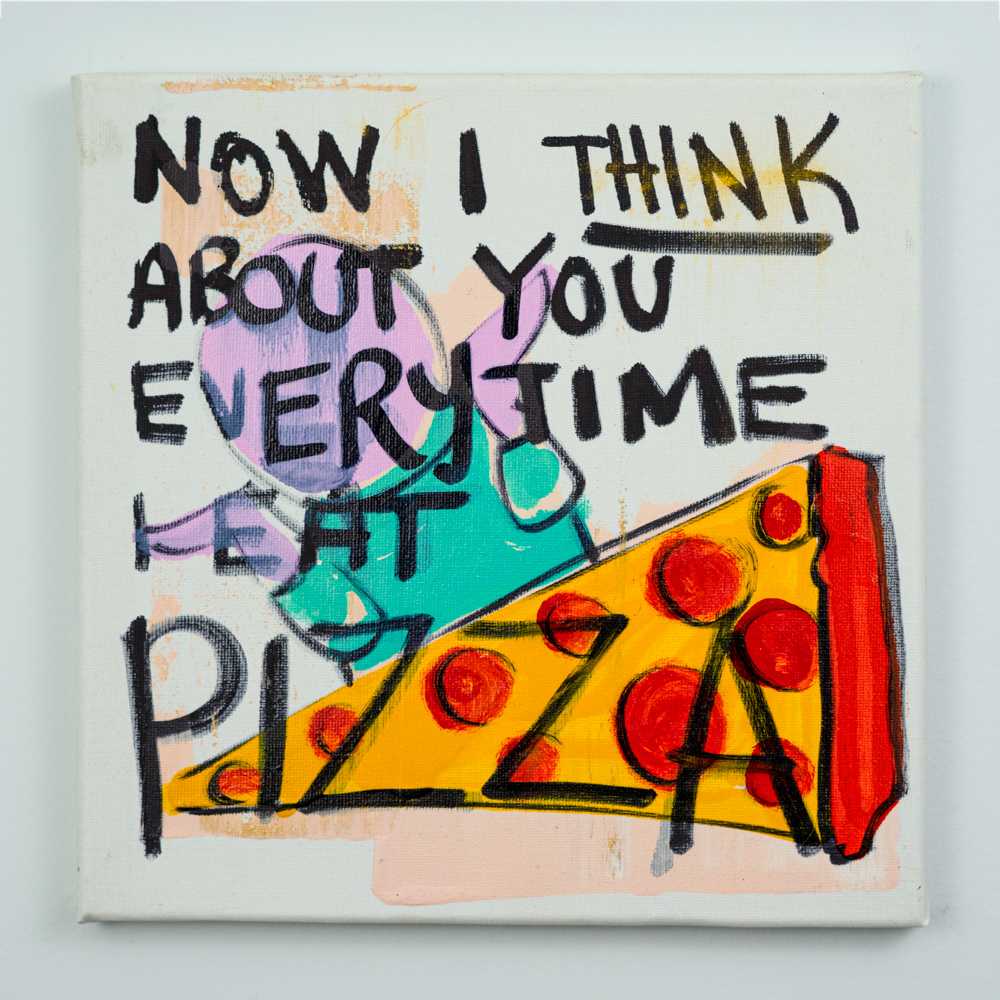 Series-1-10x10_0035_now-i-think-about-you-every-time-i-eat-pizza